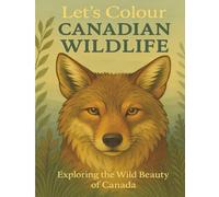 Let’s Colour Canadian Wildlife: Exploring the Wild Beauty of Canada