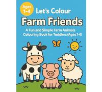 Let’s Colour Farm Friends: A Fun and Simple Farm Animals Colouring Book for Toddlers (Ages 1-4)