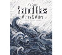 Let’s Colour Stained Glass Waves & Water: Flowing Aquatic Patterns