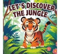Let’s Discover the Jungle: Explore the Wild and Wonderful World of Jungle Animals
