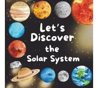 Let’s Discover the Solar System: Discover space with kid-friendly facts and eye-catching illustrations