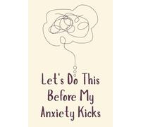 Let’s Do This Before My Anxiety Kicks In - Funny Mental Health Notebook, 120 Pages, 6x9 Lined Journal, Anti-Anxiety Gift for Women & Men, Humor Writing Journal