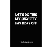 LET’S DO THIS, MY ANXIETY HAS A DAY OFF: A 6 x 9 Blank Lined Notebook Journal Diary, Black