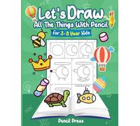 Let’s Draw All The Things With Pencil: 3-8 Years Kids Friendly How To Draw All The Things 100 Funny Large Figures in 6 Easy Steps With Practice Space