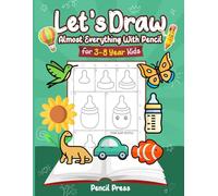 Let’s Draw Almost Everything With Pencil: 3-8 Years Kids Friendly How To Draw Almost Everything 100 Funny Large Figures in 6 Easy Steps With Practice Space