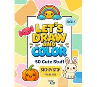 Let’s Draw and Color: 50 Cute Stuff - Book 2: Step-by-step drawing and coloring for all ages