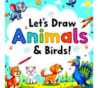 Let’s Draw Animals & Birds!: Drawing book for kids
