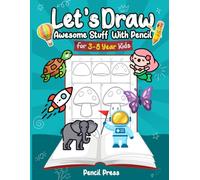 Let’s Draw Awesome Stuff for Kids: 3-8 Years Kids Friendly How To Draw Awesome Stuff 100 Funny Large Figures in 6 Easy Steps With Practice Space