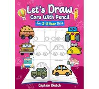 Let’s Draw Cars With Pencil: 3-8 Years Kid Friendly How to Draw Cars 100 Funny Large Figures in 6 Easy Steps With Practice Space