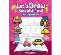 Let’s Draw Cars With Pencil: 3-8 Years Kids Friendly How to Draw Cars 100 Funny Large Figures in 6 Easy Steps With Practice Space