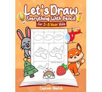 Let’s Draw Everything With Pencil: 3-8 Years Kid Friendly How to Draw Everything 100 Funny Large Figures in 6 Easy Steps With Practice Space