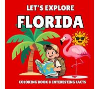 Let’s Explore Florida! Kids' Coloring Book & Interesting Facts: 35 Fun Coloring Designs & Amazing State Facts for Ages 3-8 - An Educational Journey Through Florida’s Landmarks, Wildlife, and Culture
