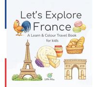 Let’s Explore France: A Learn & Colour Travel Book for Kids