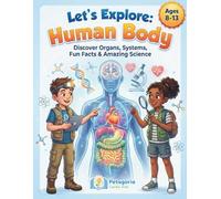 Let’s Explore: Human Body: A Fun and Educational Encyclopedia for Curious Kids