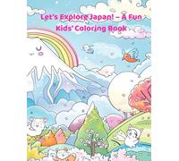 Let’s Explore Japan! - A Fun Kids’ Coloring Book: Explore Japan through 28 fun coloring pages of temples, sushi, festivals, and more for kids ages 4-8