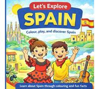 Let’s Explore Spain: A Colouring and Activity Book for Kids with Fun Facts, Culture, and Landmarks