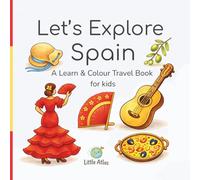 Let’s Explore Spain: A Kids Travel Colouring Book with Fun Facts, Simple Words, Numbers and Cultural Activities (Ages 4-6)