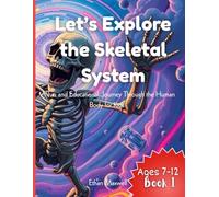 Let’s Explore the Skeletal System: A Fun and Educational Journey Through the Human Body for Kids