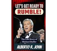 Let’s Get Ready To Rumble!: The Life Story of Michael Buffer And The Untold Journey Behind The World’s Most Electrifying Announcer