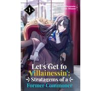 Let’s Get to Villainessin’: Stratagems of a Former Commoner Vol.1