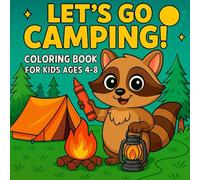 Let’s Go Camping: Coloring Book for Kids Ages 4-8: Fun Outdoor Scenes with Tents, Forest Animals, Campfires, and Nature Adventures