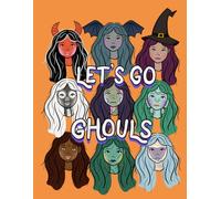Let’s Go Ghouls - Spooky Cute Monster Girl Notebook: A Fun Halloween inspired multipurpose notebook with classic monster girls design, 8.5x11 inches, 200 lined pages
