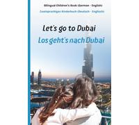 Let’s Go to Dubai - Los geht’s nach Dubai: A Fun Bilingual Travel Adventure for Kids in English and German: Children’s Book to Learn German & English ... | Bonus: Interactive Coloring Pages and Audio