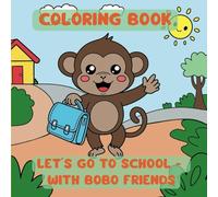 Let’s Go to School with BoBo Friends - 45 coloring pages a fun coloring book for kids aged 4+: Ein Malbuch durch das Schuljahr - 45 Ausmalbilder ... ein Geschenk zur Vorschule und Einschulung