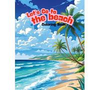 Let’s Go To The Beach: Coloring book
