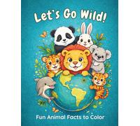 Let’s Go Wild!: Fun Animal Facts to Color