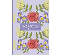 Let’s Grow - A planner for creatives: Creative project management and weekly planning. Undated aesthetic notebook.