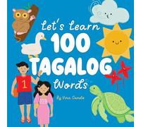Let’s Learn 100 Tagalog Words: A Bilingual Picture Book for Filipino Kids Around the World