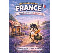 Let’s Learn About France: A Coloring & Activity Book for Kids Ages 6-9