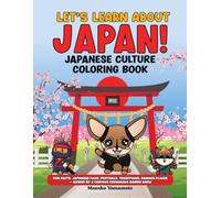 Let’s Learn About Japan! Japanese Culture Coloring Book: Fun Facts, Japanese Food, Festivals, Traditions, Famous Places - Guided by a Curious Chihuahua Named Haru