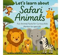 Let’s Learn About Safari Animals!: Fun Animal Facts for Curious Kids (Ages 4-8)