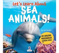 Let’s Learn About Sea Animals!: My First Book About Sea Animals for Preschoolers (Ages 3-5)
