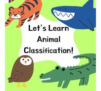 Let’s Learn Animal Classification!: How Animals Are Grouped and Classified for Kids