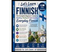Let’s Learn Finnish: The Complete Beginner’s Guide to Speaking, Reading & Understanding Everyday Finnish A friendly, practical step-by-step guide for absolute beginners