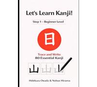 Let’s Learn Kanji!: Step 1 - Beginner Level: Trace and Write 80 Essential Kanji