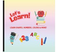 Let’s Learn!: Learn shapes, numbers, colors & more!