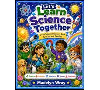 Let’s Learn Science Together: A Fun Science Discovery Book for Kids and Families