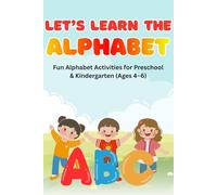 Let’s Learn The Alphabet: Fun Alphabet Activities for Preschool & Kindergarten (Ages 4-6)