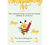 Let’s Learn to Add!: Fun Math Workbook for Kids Ages 5-7