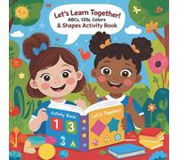 Let’s Learn Together! ABCs, 123s, Colors & Shapes Activity Book: A Fun-Filled First Learning Workbook with Tracing, Drawing, and Discovery for Toddlers Ages 2-4 and up