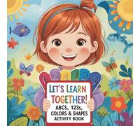 Let’s Learn Together! ABCs, 123s, Colors & Shapes Activity Book (Edition 3): A Fun-Filled First Learning Workbook with Tracing, Drawing, and Discovery for Toddlers Ages 2-4