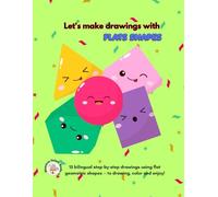 Let’s Make Drawings with Flat Shapes.: 15 bilingual (English- Spanish) step-by-step drawings using flat geometric shapes - to draw, color and enjoy!