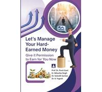 Let’s Manage Your Hard-Earned Money : Give it Permission to Earn for You Now