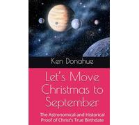 Let’s Move Christmas to September: The Astronomical and Historical Proof of Christ’s True Birthdate