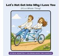 Let’s Not Get Into Why I Love You: (It’s a Whole Thing)