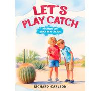 Let’s Play Catch: My Hand Got Stuck in a Cactus